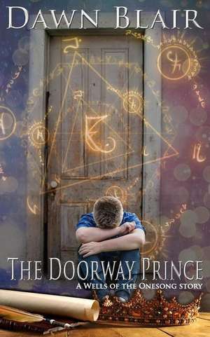 The Doorway Prince: A Wells of the Onesong Story de Dawn Blair