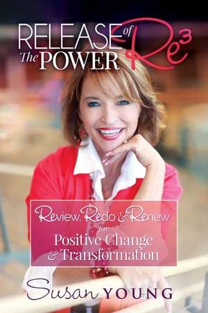 Release the Power of Re3 de Susan C Young