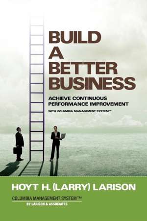 Build a Better Business de Hoyt (Larry) H Larison