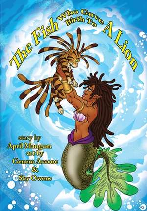 THE FISH WHO GAVE BIRTH TO A LION de April Mangum