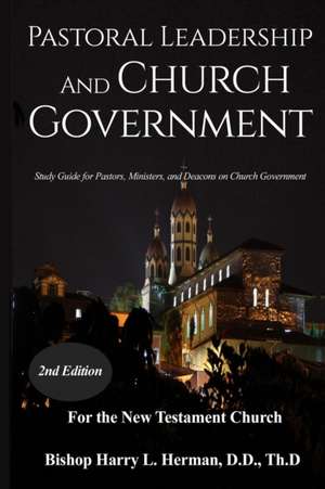 PASTORAL LEADERSHIP AND CHURCH GOVERNMENT de Harry L. Herman