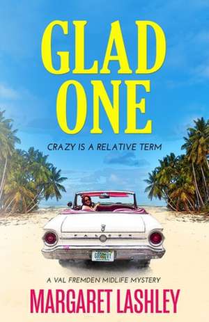 Glad One: Crazy is a Relative Term de Margaret Lashley