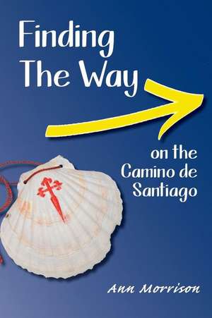 Finding the Way on the Camino de Santiago de Ann Morrison