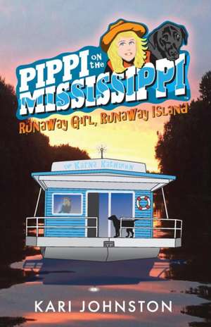 Pippi on the Mississippi Runaway Girl, Runaway Island de Kari E Johnston