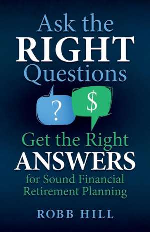 Ask the RIGHT Questions Get the Right ANSWERS de Robb Hill