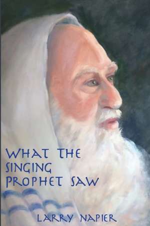 What the Singing Prophet Saw de Larry Napier