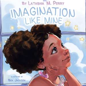 Imagination Like Mine de Latashia M. Perry