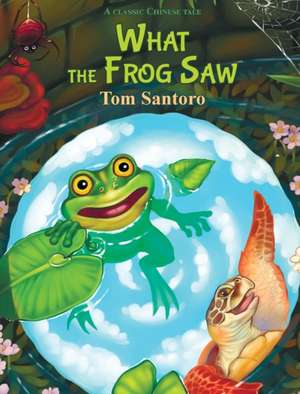 What the Frog Saw de Tom Santoro