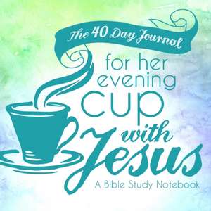 The 40 Day Journal for Her Evening Cup with Jesus de Shalana Frisby