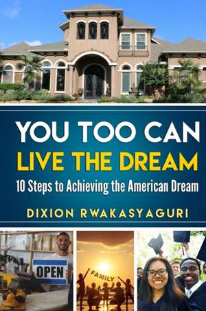 You Too Can Live The Dream de Dixion Rwakasyaguri