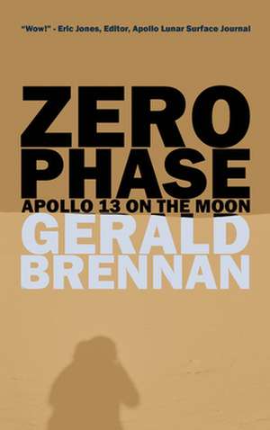 Zero Phase: Apollo 13 on the Moon de Gerald Brennan