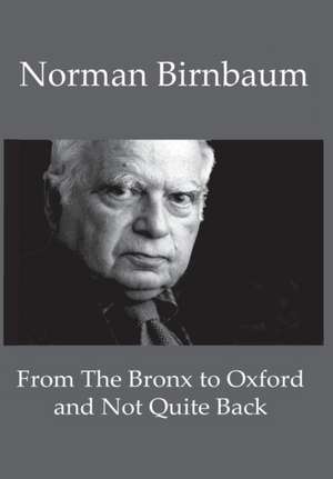 From the Bronx to Oxford and Not Quite Back de Norman Birnbaum