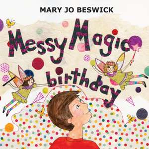 MESSY MAGIC BIRTHDAY de Mary Jo Beswick