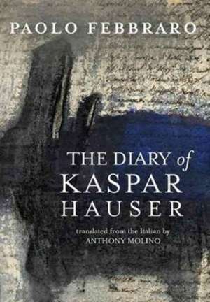 The Diary of Kaspar Hauser de Febbraro Paolo