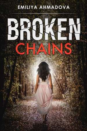 Broken Chains de Emiliya Ahmadova