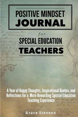 Positive Mindset Journal for Special Education Teachers de Grace Stevens