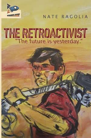 The Retroactivist de Nate Ragolia