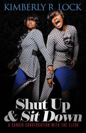 Shut Up and Sit Down de Kimberly R Lock