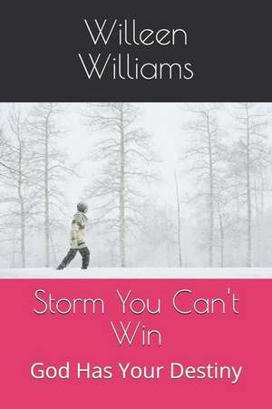 Storm You Can't Win: God Has Your Destiny de Willeen G. Williams