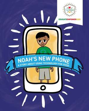 Noah's New Phone: A Story About Using Technology for Good de Dina Alexander