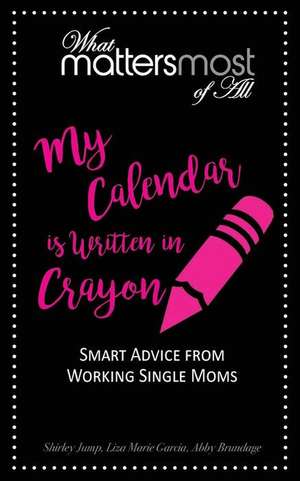 My Calendar Is Written in Crayon: What Matters Most of All de Shirley Jump