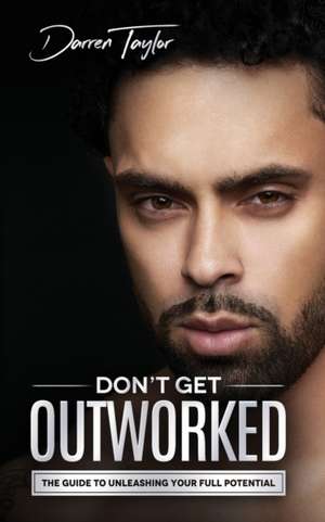 Don't Get Outworked de Darren Taylor