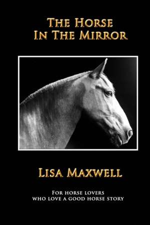 The Horse in the Mirror de Lisa Maxwell