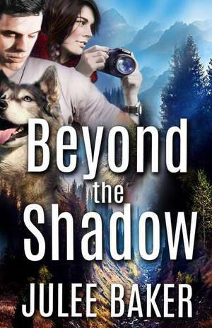 Beyond the Shadow de Julee Baker