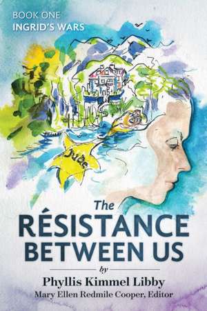 The Résistance Between Us de Phyllis Kimmel Libby