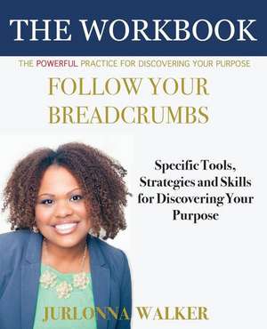 Follow Your Breadcrumbs Workbook de Jurlonna Walker