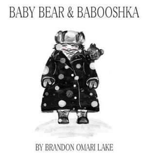 Baby Bear & Babooshka de Brandon Omari Lake