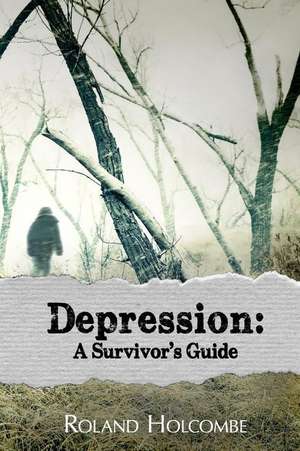 Depression: A Survivor's Guide de Roland K. Holcombe