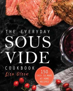 The Everyday Sous Vide Cookbook de Lisa Olson