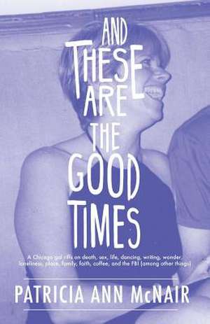 And These Are the Good Times de Patricia Ann McNair