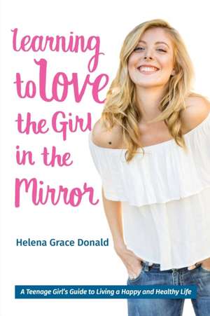 Learning to Love the Girl in the Mirror de Helena Grace Donald