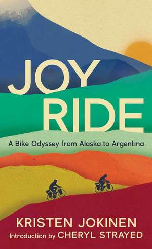 Joy Ride: A Bike Odyssey from Alaska to Argentina de Kristen Jokinen