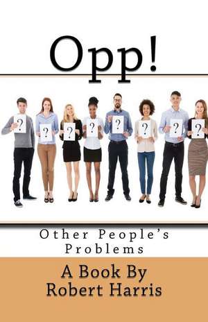 Opp!: Other People's Problems de Robert Harris