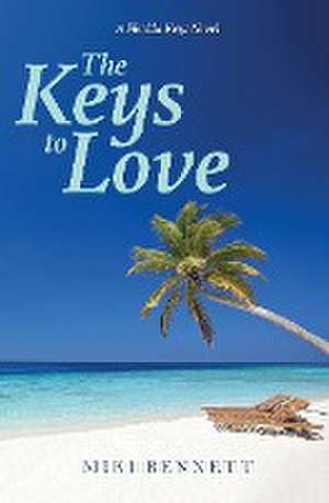 The Keys to Love de Miki Bennett