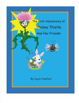 The First Adventures of Thelma Thistle and Her Friends de Joyce B. Crawford