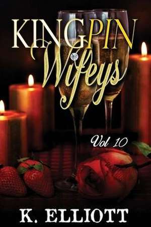 Kingpin Wifeys Vol. 10 de K. Elliott