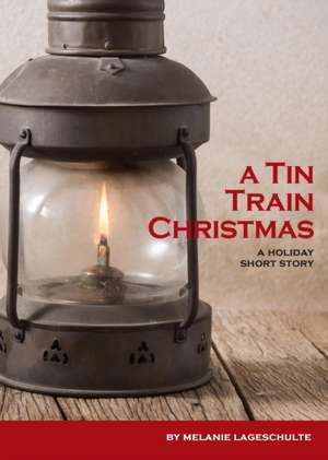 A Tin Train Christmas de Melanie Lageschulte