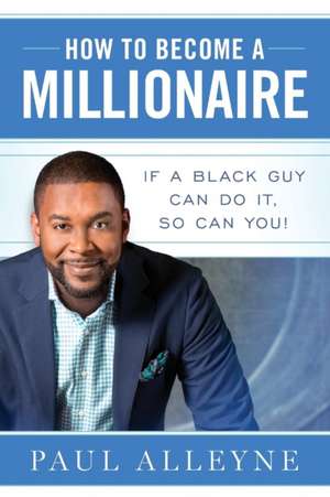 How To Become A Millionaire de Paul Alleyne