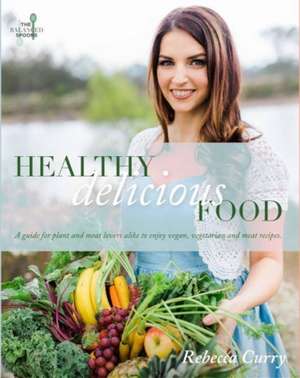 Healthy Delicious Food de Rebecca Curry