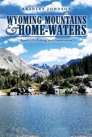 Wyoming Mountains & Home-waters de Bradley Johnson