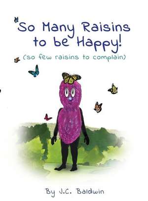 So Many Raisins to be Happy de J. C. Baldwin