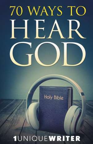 70 Ways To Hear God de 1uniquewriter