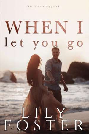 When I Let You Go de Lily Foster