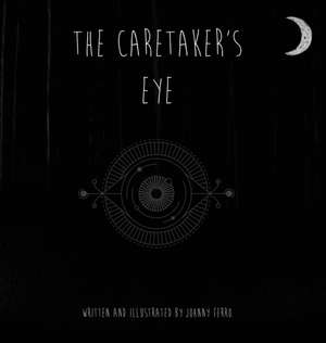 The Caretaker's Eye de Johnny Ferro