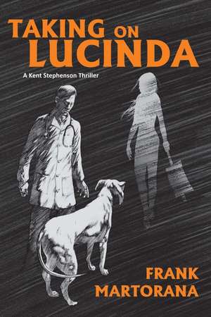 Taking On Lucinda: A Kent Stephenson Thriller de Frank Martorana