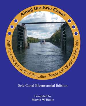 Along the Erie Canal with the Municipal Seals of the Cities, Towns and Villages of New York de Marvin W. Bubie